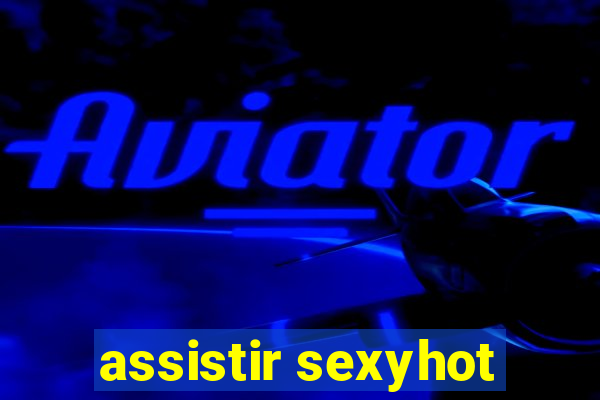 assistir sexyhot